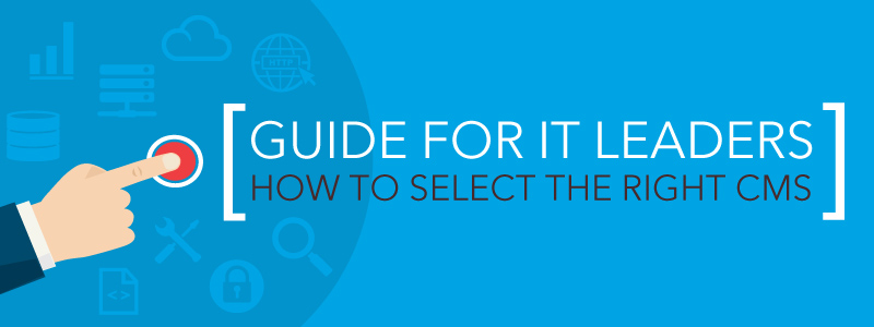 Web CMS Selection Guide for IT Leaders